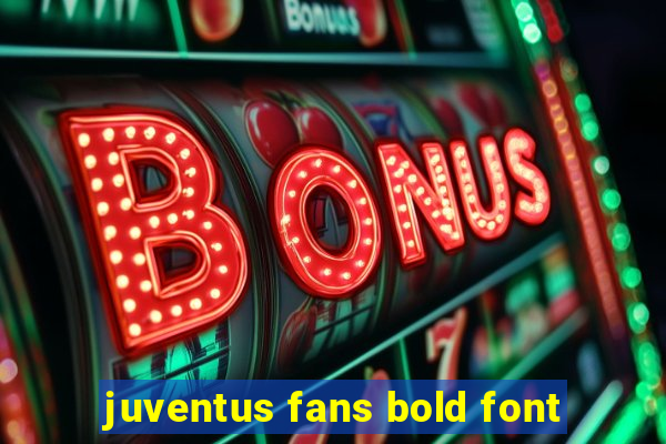 juventus fans bold font